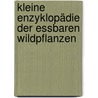 Kleine Enzyklopädie der essbaren Wildpflanzen by Steffen Guido Fleischhauer