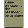 Kleine Philosophie der Passionen - Bergsteigen by Heiner Geißler