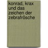 Konrad, Krax und das Zeichen der Zebrafrösche door Salah: Naoura
