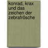 Konrad, Krax und das Zeichen der Zebrafrösche by Salah: Naoura