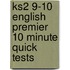 Ks2 9-10 English Premier 10 Minute Quick Tests