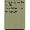 Körpersprache richtig verstehen und einsetzen door Christa M. Heilmann