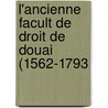 L'Ancienne Facult de Droit de Douai (1562-1793 door Paul Collinet