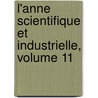 L'Anne Scientifique Et Industrielle, Volume 11 door . Anonymous