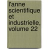 L'Anne Scientifique Et Industrielle, Volume 22 door Onbekend
