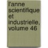 L'Anne Scientifique Et Industrielle, Volume 46