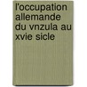 L'Occupation Allemande Du Vnzula Au Xvie Sicle door Jules Humbert