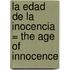 La Edad de la Inocencia = The Age of Innocence