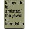La Joya de la Amistad/ The Jewel of Friendship door Magdalena Duran
