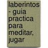 Laberintos - Guia Practica Para Meditar, Jugar door Gernot Candolini