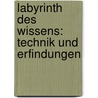 Labyrinth des Wissens: Technik und Erfindungen door Ilona Einwohlt