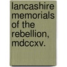 Lancashire Memorials Of The Rebellion, Mdccxv. door Samuel Hibbert