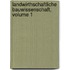 Landwirthschaftliche Bauwissenschaft, Volume 1