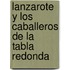 Lanzarote y Los Caballeros de La Tabla Redonda