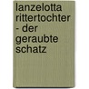 Lanzelotta Rittertochter - Der geraubte Schatz door Ursel Scheffler