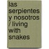 Las Serpientes y Nosotros / Living with Snakes