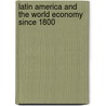 Latin America and the World Economy Since 1800 door David Rockefeller Center for Latin Ameri