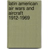 Latin American Air Wars And Aircraft 1912-1969 door Dan Hagedorn