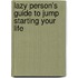 Lazy Person's Guide To Jump Starting Your Life