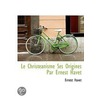 Le Christeanisme Ses Origines Par Ernest Havet by Ernest Havet