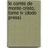 Le Comte De Monte-cristo, Tome Iv (dodo Press)