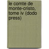 Le Comte De Monte-cristo, Tome Iv (dodo Press) door pere Alexandre Dumas