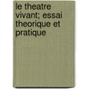 Le Theatre Vivant; Essai Theorique Et Pratique door Jean Jullien