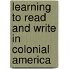 Learning to Read and Write in Colonial America door E. Jennifer Monaghan