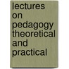 Lectures On Pedagogy Theoretical And Practical door Gabriel Compayre