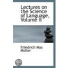 Lectures On The Science Of Language, Volume Ii by Friedrich Max M?ller
