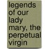 Legends Of Our Lady Mary, The Perpetual Virgin