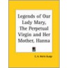 Legends Of Our Lady Mary, The Perpetual Virgin by Sir E.A. Wallis Budge