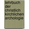 Lehrbuch Der Christlich Kirchlichen Archologie door Heinrich Ernst Guericke