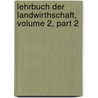 Lehrbuch Der Landwirthschaft, Volume 2, Part 2 door Heinrich Wilhelm Von Pabst