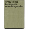 Lehrbuch Des Bayerischen Verwaltungsrechts ... by Joseph Von Pozl
