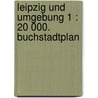 Leipzig und Umgebung 1 : 20 000. Buchstadtplan door Onbekend