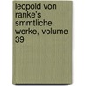 Leopold Von Ranke's Smmtliche Werke, Volume 39 door Theodor Wiedemann