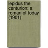 Lepidus The Centurion: A Roman Of Today (1901) door Edwin Lester Arnold
