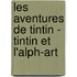 Les Aventures De Tintin - Tintin Et L'Alph-Art