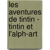 Les Aventures De Tintin - Tintin Et L'Alph-Art door Hergé