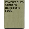 Les Cours Et Les Salons Au Dix-Huitieme Siecle by Louis Nicolardot