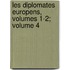 Les Diplomates Europens, Volumes 1-2; Volume 4