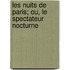 Les Nuits de Paris; Ou, Le Spectateur Nocturne