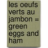 Les Oeufs Verts Au Jambon = Green Eggs and Ham door Dr. Seuss