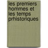 Les Premiers Hommes Et Les Temps Prhistoriques by Jean Franois a.S. Du Pouget