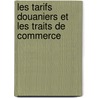 Les Tarifs Douaniers Et Les Traits de Commerce door Theophile Funck-Brentano