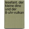 Lesefant. Der kleine Dino und der 8-Uhr-Vulkan door Antonia Michaelis