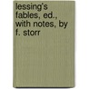 Lessing's Fables, Ed., With Notes, By F. Storr by Gotthold Ephraim Lessing