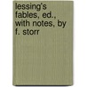 Lessing's Fables, Ed., With Notes, By F. Storr door Gotthold Ephraim Lessing