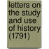 Letters On The Study And Use Of History (1791)